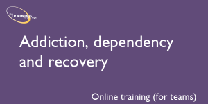 Addiction, dependency and recovery - Online training (for teams)