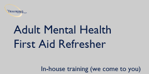 Adult Mental Health First Aid Refresher - In-house training (we come to you)