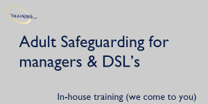 Adult Safeguarding for managers & DSL's - In-house training (we come to you)