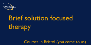 Brief solution focused therapy - Courses in Bristol (you come to us)
