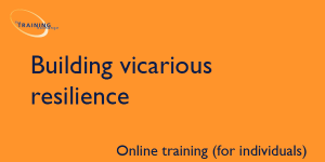 Building vicarious resilience - Online training (for individuals)