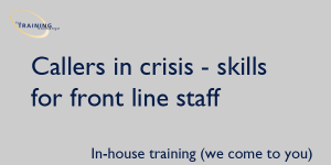 Callers in crisis - skills for front line staff - In-house training (we come to you)
