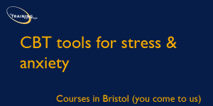 CBT tools for stress & anxiety - Courses in Bristol (you come to us)