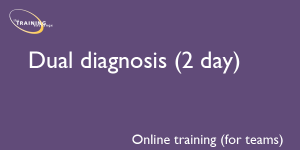 Dual diagnosis (2 day) - Online training (for teams)