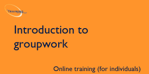 Introduction to groupwork - Online training (for individuals)