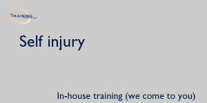 Self injury - In-house training (we come to you)