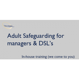 Adult Safeguarding for managers & DSL's - In-house training (we come to you)