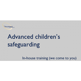 Advanced children's safeguarding - In-house training (we come to you)