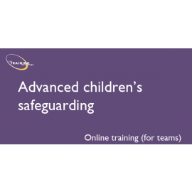 Advanced children's Safeguarding - Online training (for teams)