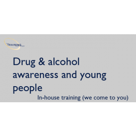 Drug & alcohol awareness and young people - In-house training (we come to you)